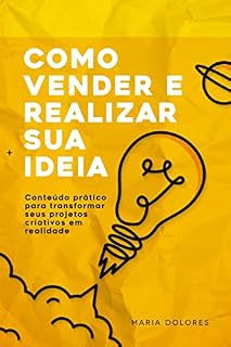 Livro Como vender e realizar sua ideia: Conteúdo prático para transformar seus projetos criativos em realidade