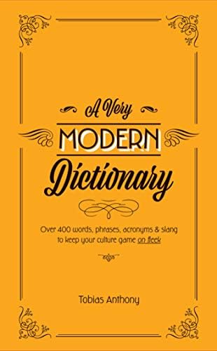 A Very Modern Dictionary: 400 new words, phrases, acronyms and slang to keep your culture game on fleek