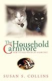 The Household Carnivore: How to Feed Your Cat A Raw Diet by 