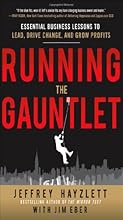 Running the Gauntlet:  Essential Business Lessons to Lead, Drive Change, and Grow Profits