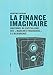 La finance imaginaire : Anatomie du capitalisme des 