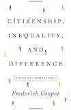 Citizenship, Inequality, and Difference: Historical Perspectives (The Lawrence Stone Lectures)