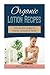 Organic Lotion Recipes: A Step-by-Step Guide to Making Lotions at Home by