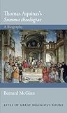Thomas Aquinas's Summa theologiae: A Biography (Lives of Great Religious Books) by Bernard McGinn
