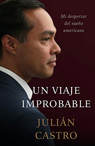 Un Viaje Improbable: Despertando de Mi Sueño Americano (Spanish Edition) by Julian Castro