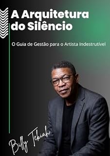 Livro Mentoria A Arquitetura do Silencio: O Guia de Gestão de Carreira e Estratégia para o Artista Indestrutível