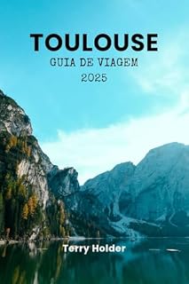 Livro GUIA DE VIAGEM DE TOULOUSE 2025: Guia de viagem de Toulouse 2025: revelando o melhor da Cidade Rosa