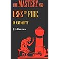 The Mastery and Uses of Fire in Antiquity