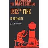 The Mastery and Uses of Fire in Antiquity