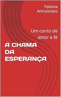 Livro A CHAMA DA ESPERANÇA : Um conto de amor e fé
