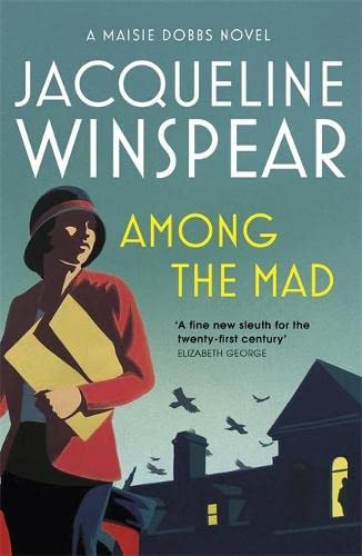 Among the Mad: A dramatic case for psychologist and sleuth Maisie (Maisie Dobbs Mysteries Series Book 6)