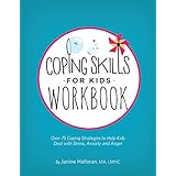Coping Skills for Kids Workbook: Over 75 Coping Strategies to Help Kids Deal with Stress, Anxiety and Anger
