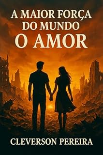 Livro A MAIOR FORCA DO MUNDO - O AMOR: AMOR- FORÇA E ESPERANÇA