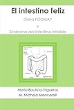 Image de El intestino feliz: Dieta FODMAP y Síndrome del Intestino Irritable (Spanish Edition)