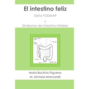 El intestino feliz: Dieta FODMAP y Síndrome del Intestino Irritable (Spanish Edition)