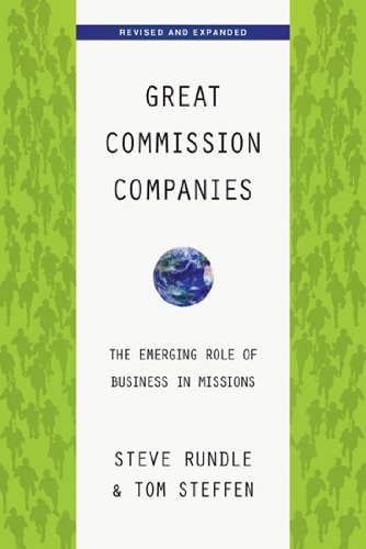 Great Commission Companies: The Emerging Role of Business in Missions by Steven Rundle, Tom A. Steffen