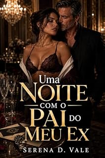 Livro Uma Noite Com o Pai do Meu Ex: Um romance hot age gap com tabu familiar, vingança elegante e desejo proibido.