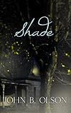 Front cover for the book Shade by John B. Olson