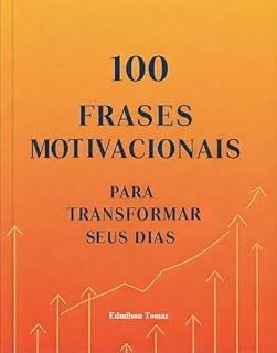 Livro Frases Motivacionais: 100 Frases Motivacionais para Transformar Seus Dias