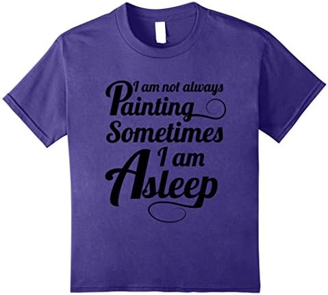 Kids I'm Not Always Painting Sometimes I'm Asleep Funny Shirt 12 Purple