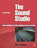 Sound Studio, Seventh Edition: Audio techniques for Radio, Television, Film and Recording by Alec Nisbett