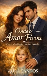 Livro Onde o Amor Ficou : Quando família não é destino. É decisão.