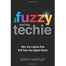 The Fuzzy and the Techie: Why the Liberal Arts Will Rule the Digital World