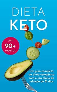 Livro DIETA KETO : Um guia completo da dieta cetogênica com o seu plano de refeição de 21 dias e mais de 90 receitas