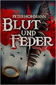 Blut Und Feder German Edition Hohmann Peter Gunther Christian 9798643430285 Amazon Com Books