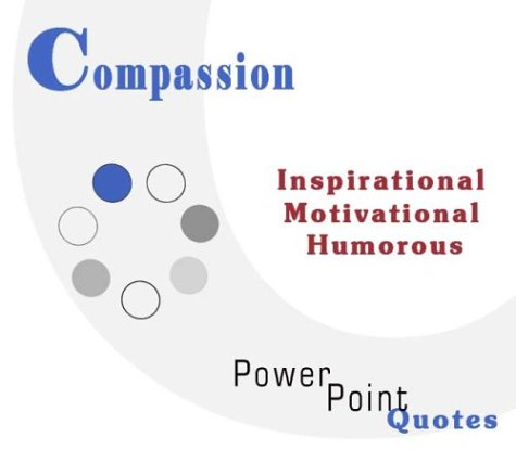 Compassion Quotations: Inspirational, Motivational, and Humorous Quotes on PowerPoint