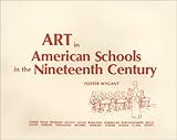 Art in American Schools in the Nineteenth Century, Wygant, Foster L., 0961037601