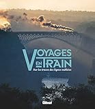Voyages en train : Sur les traces des lignes oubliées by