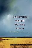 Carrying Water to the Field: New and Selected Poems (Ted Kooser Contemporary Poetry) by Joyce Sutphen, Ted Kooser
