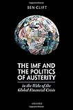Ben Clift, "The IMF and the Politics of Austerity in the Wake of the Global Financial Crisis" (Oxford UP, 2018)