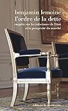 L'ordre de la dette : Les infortunes de l'Etat et la prosperité du marché by 