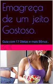 Livro Emagreça de um jeito Gostoso.: Guia com 17 Dietas e mais Bônus .