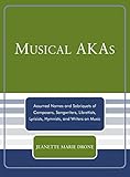 Musical AKAs: Assumed Names and Sobriquets of Composers, Songwriters, Librettists, Lyricists, Hymnis by 