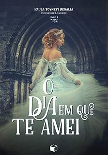 Livro O dia em que te amei (Deusas de Londres Livro 1)