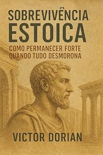 Livro Sobrevivência Estoica: Como Permanecer Forte Quando Tudo Desmorona