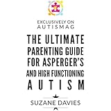 The Ultimate Parenting Guide for Asperger's and High Functioning Autism: How to take Control of Your Child's Future!
