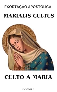 Livro EXORTAÇÃO APOSTÓLICA MARIALIS CULTUS - CULTO A MARIA (Cartas dos Papas)