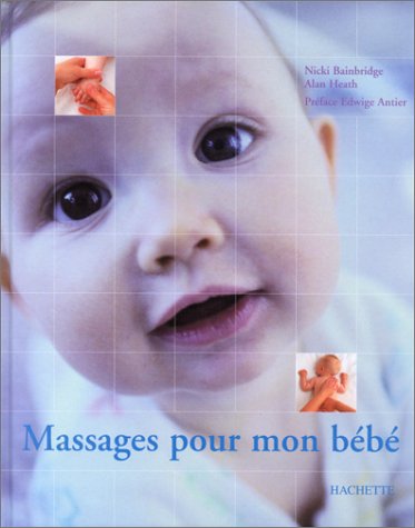 Amazon Fr Massages Pour Mon Bebe Bainbridge Nicki Heath Alan Antier Edwige Livres
