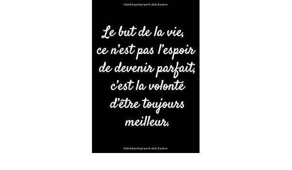 Le But De La Vie Ce N Est Pas L Espoir De Devenir Parfait C Est La Volonte D Etre Toujours Meilleur Carnet De Notes 120 Pages Avec Lignes Inspirant 7 X 9