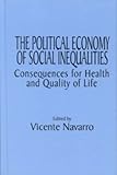 The Political Economy of Social Inequalities : Consequences for Health and Quality of Life, , 0895032201