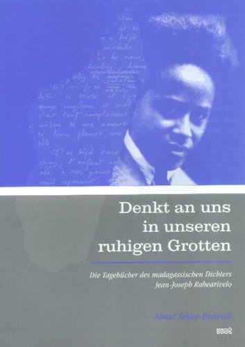 Denkt An Uns In Unseren Ruhigen Grotten Die Tagebucher Des Madagassischen Dichters Jean Joseph Rabearivelo Amazon De Seiler Dietrich Almut Bucher