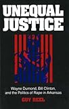 Front cover for the book Unequal Justice: Wayne Dumond, Bill Clinton, and the Politics of Rape in Arkansas by Guy Reel