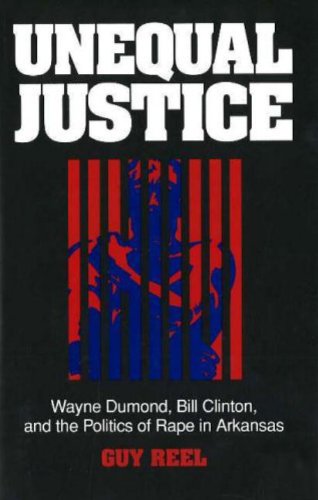 Unequal Justice: Wayne Dumond, Bill Clinton, and the Politics of Rape in Arkansas