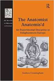 The Anatomist Anatomis'd: An Experimental Discipline in Enlightenment Europe (The History of Medicine in Context)