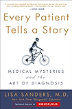 Every Patient Tells a Story: Medical Mysteries and the Art of Diagnosis