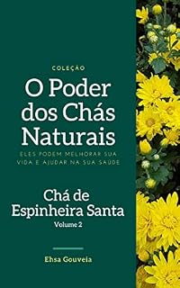 Livro O Poder dos Chás Naturais: Chá de Espinheira Santa (Coleção O poder dos chás naturais)